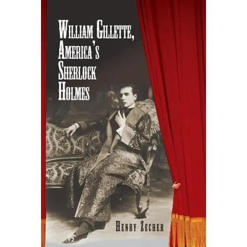 William Gillette, America's Sherlock Holmes