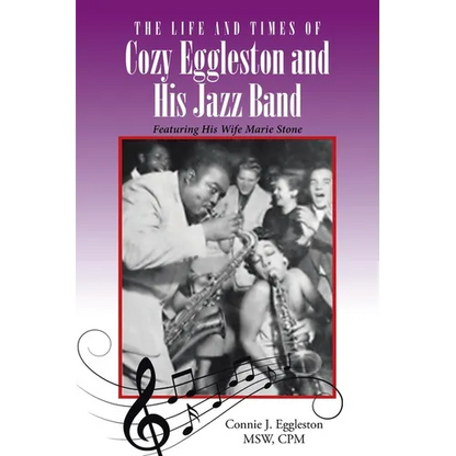 The Life and Times of Cozy Eggleston and His Jazz Band: Featuring His Wife Marie Stone