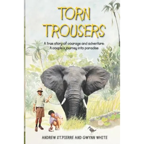 Torn Trousers: A True Story of Courage and Adventure: How A Couple Sacrificed Everything To Escape to Paradise