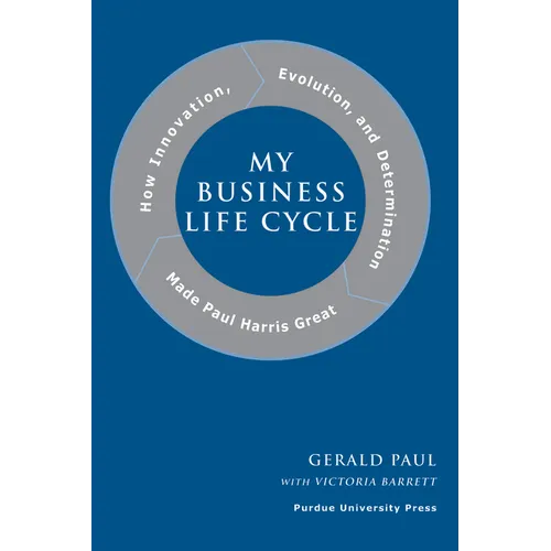 My Business Life Cycle: How Innovation, Evolution, and Determination Made Paul Harris Great