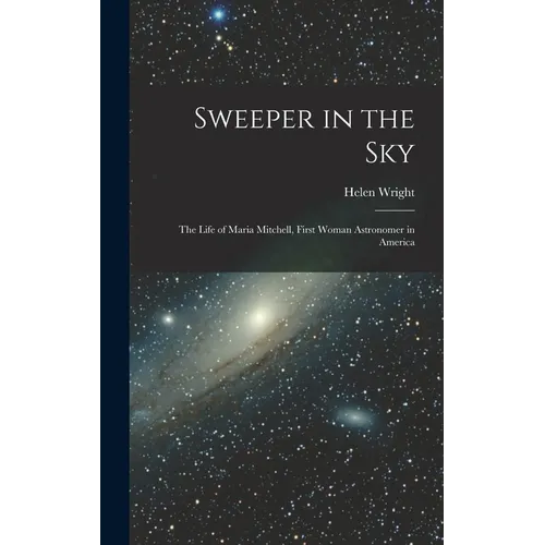 Sweeper in the Sky; the Life of Maria Mitchell, First Woman Astronomer in America