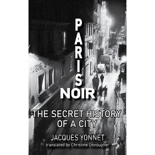 Paris Noir: The Secret History of a City