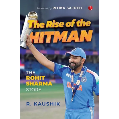 The Rise of the Hitman: The Rohit Sharma Story