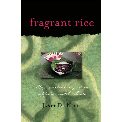 Fragrant Rice: My Continuing Love Affair with Bali [Includes 115 Recipes]