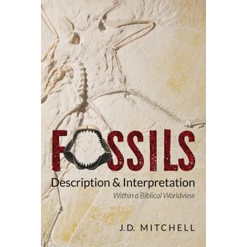 Fossils: Description & Interpretation: Within a Biblical Worldview