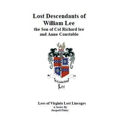 Lost Descendants of William Lee, the Son of Colonel Richard Lee and Anne Constable