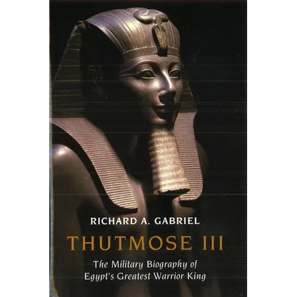 Thutmose III: The Military Biography of Egypt's Greatest Warrior King - Hardcover