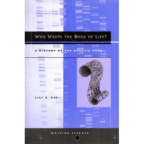 Who Wrote the Book of Life?: A History of the Genetic Code
