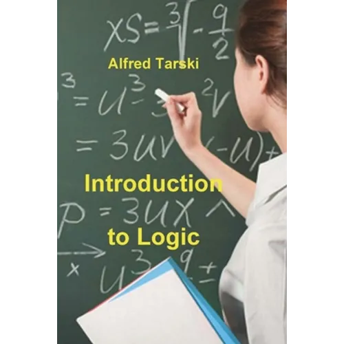 Introduction to Logic: and to the Methodology of Deductive Sciences