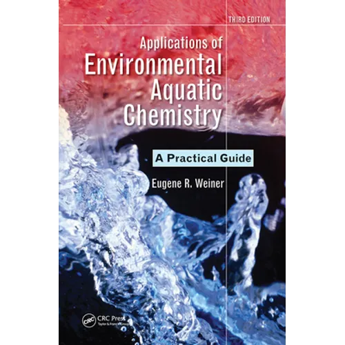 Applications of Environmental Aquatic Chemistry: A Practical Guide, Third Edition