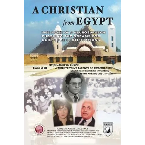 A Christian From Egypt: Life Story Of A Neurosurgeon Pursuing The Dreams For Quintuple Certifications