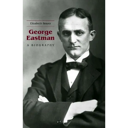 George Eastman: A Biography - Hardcover