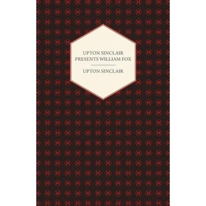 Upton Sinclair Presents William Fox
