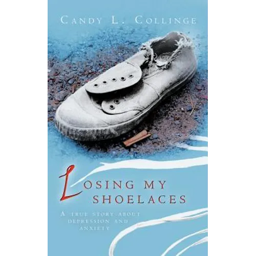 Losing My Shoelaces: A True Story about Depression and Anxiety