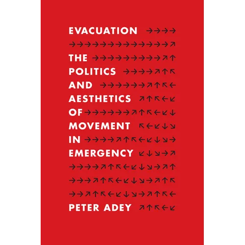 Evacuation: The Politics and Aesthetics of Movement in Emergency