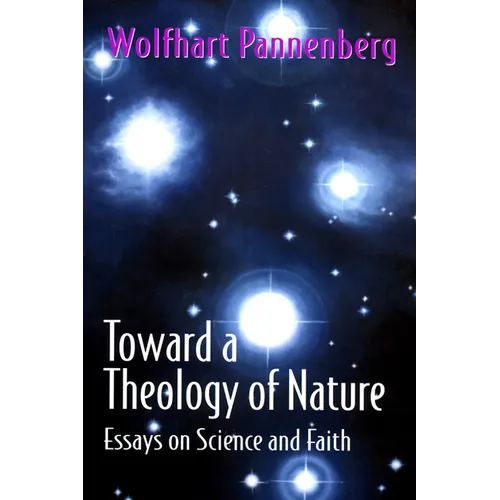 Toward a Theology of Nature: Essays on Science and Faith