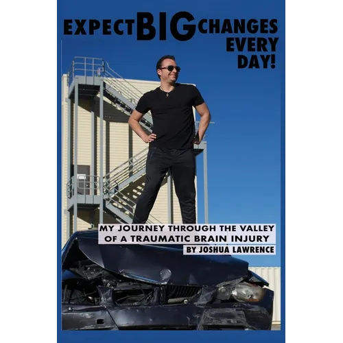 Expect Big Changes Every Day!: My Journey Through the Valley of a Traumatic Brain Injury