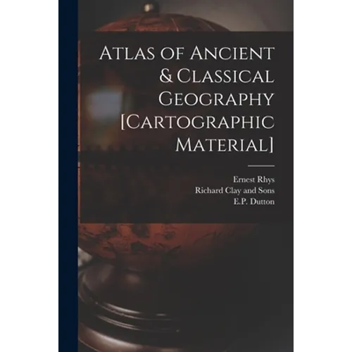 Atlas of Ancient & Classical Geography [cartographic Material]