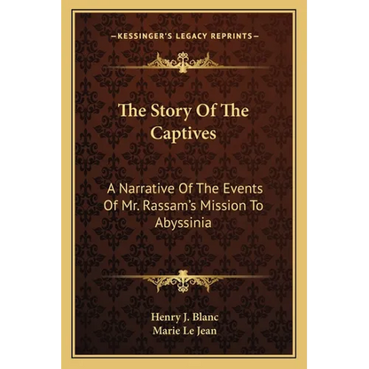The Story Of The Captives: A Narrative Of The Events Of Mr. Rassam's Mission To Abyssinia